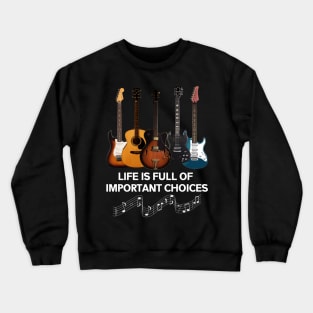 Life Full Of Important Choices Guitar Costume Gift Crewneck Sweatshirt